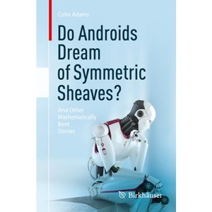 Do Androids Dream of Symmetric Sheaves? - by  Colin Adams (Paperback) - 1 of 1