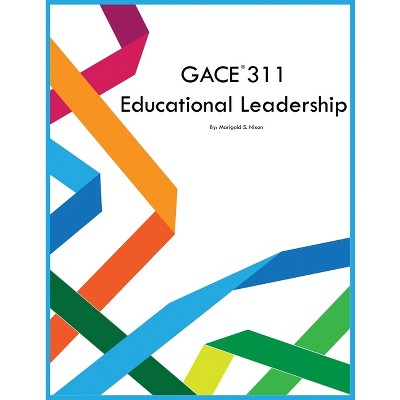 GACE 311 Educational Leadership - by  Marigold S Nixon (Paperback)