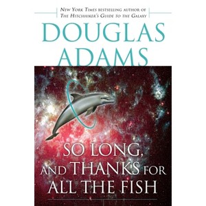 So Long, and Thanks for All the Fish - (Hitchhiker's Guide to the Galaxy) by  Douglas Adams (Paperback) - 1 of 1