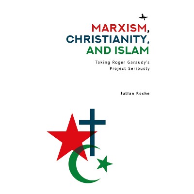 Marxism, Christianity, and Islam - by  Julian Spencer Roche (Hardcover)