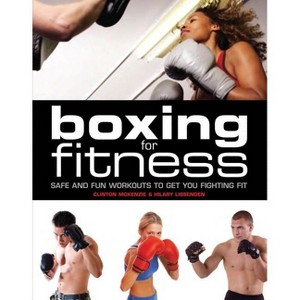 Boxing for Fitness - by  Clinton McKenzie & Hilary Lissenden (Paperback) - 1 of 1