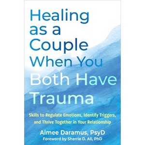 Healing as a Couple When You Both Have Trauma - by  Aimee Daramus (Paperback) - 1 of 1
