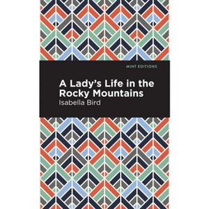 A Lady's Life in the Rocky Mountains - (Mint Editions) by Isabella L Bird - 1 of 1