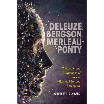 Deleuze, Bergson, Merleau-Ponty - by  Dorothea E Olkowski (Hardcover)