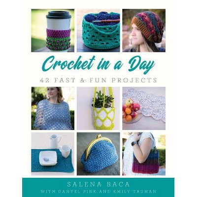  Crochet in a Day - by  Salena Baca & Danyel Pink & Emily Truman (Paperback) 