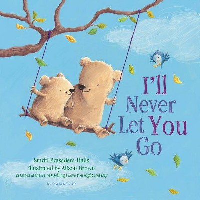 I'll Never Let You Go (Padded Board Book) - by  Smriti Prasadam-Halls