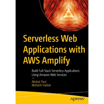 Serverless Web Applications with AWS Amplify - by  Akshat Paul & Mahesh Haldar (Paperback)