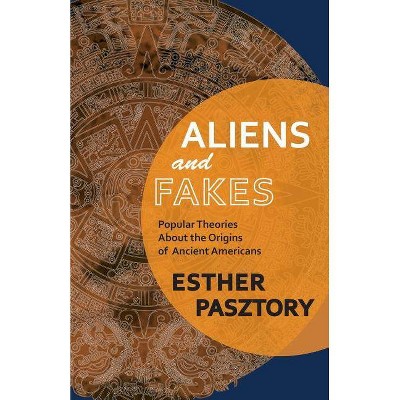 Aliens and Fakes - by  Esther Pasztory (Paperback)