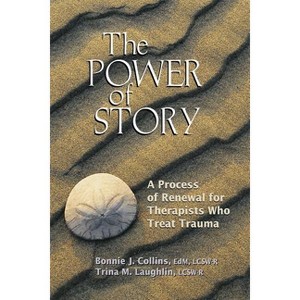 The Power of Story - by  Bonnie J Collins & Trina M Laughlin (Paperback) - 1 of 1