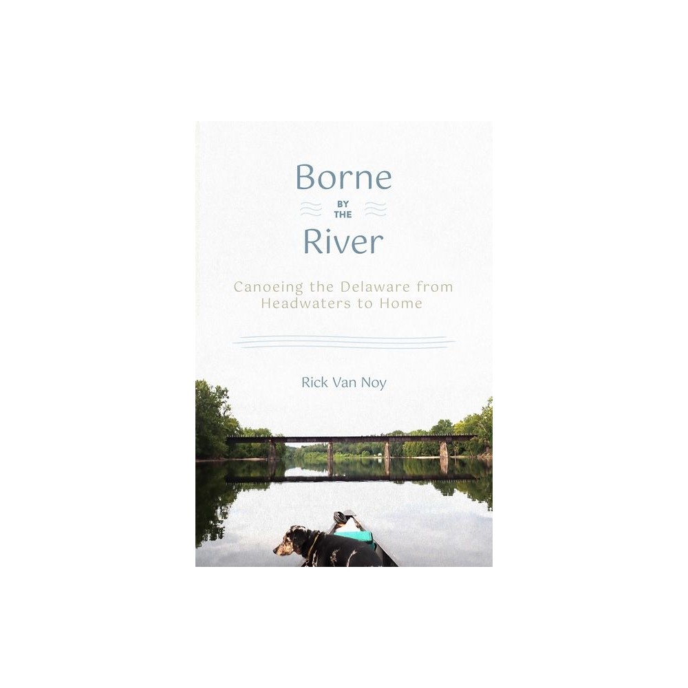 Borne by the River - by Rick Van Noy (Paperback)