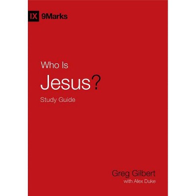 Who Is Jesus? Study Guide - by  Greg Gilbert (Paperback)