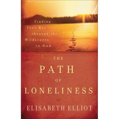 The Path of Loneliness - by  Elisabeth Elliot (Paperback)