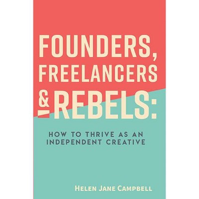 Founders, Freelancers & Rebels - by  Helen Jane Campbell (Paperback)