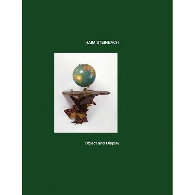 Haim Steinbach: Object and Display - (Hardcover)