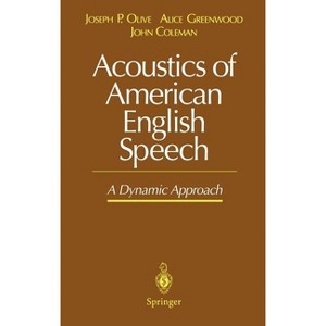 Acoustics of American English Speech - (Communications and Control Engineering (Hardcover)) by  Joseph P Olive & Alice Greenwood & John Coleman - 1 of 1