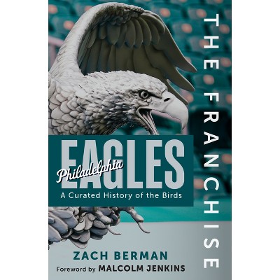 The Franchise: Philadelphia Eagles - by  Zach Berman (Hardcover)