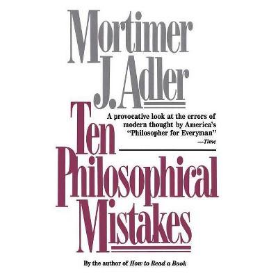 Ten Philosophical Mistakes - by  Mortimer J Adler (Paperback)