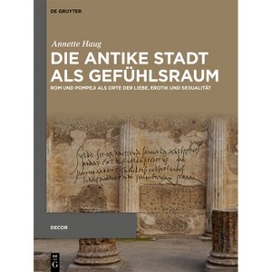 Die Antike Stadt ALS Gefühlsraum - (Decorative Principles in Late Republican and Early Imperial Italy) by  Annette Haug (Hardcover) - 1 of 1