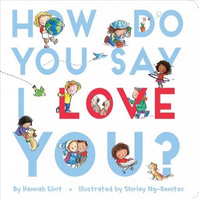 How Do You Say I Love You? - by  Hannah Eliot (Board Book)