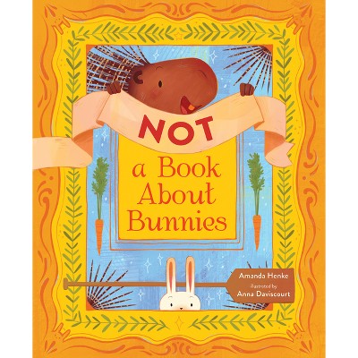 Not a Book about Bunnies - by  Amanda Henke (Hardcover)