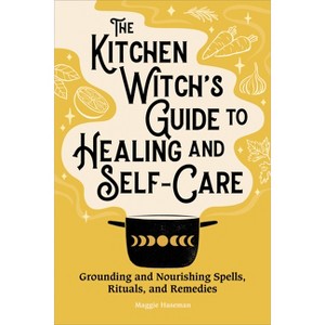 The Kitchen Witch's Guide to Healing and Self-Care - by Maggie Haseman - 1 of 1