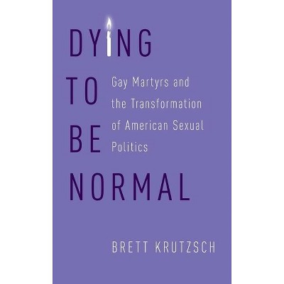 Dying to Be Normal - by  Brett Krutzsch (Hardcover)