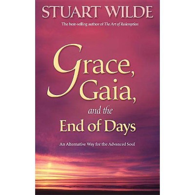 Grace, Gaia, and the End of Days - by  Stuart Wilde (Paperback)