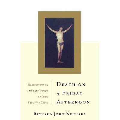 Death on a Friday Afternoon - by  Richard John Neuhaus (Paperback)