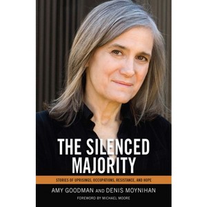 The Silenced Majority - by  Amy Goodman & Denis Moynihan (Paperback) - 1 of 1