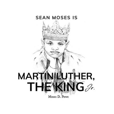 Sean Moses Is Martin Luther, The King Jr. - (Sean Moses Is . . .) by  Moses D Powe (Hardcover)