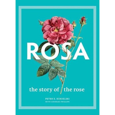 Rosa - by  Peter E Kukielski & Charles Phillips (Hardcover)