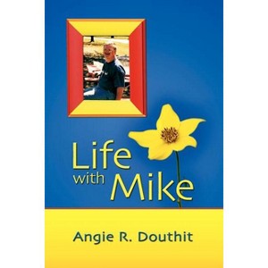 Life with Mike - by  Angie R Douthit (Paperback) - 1 of 1