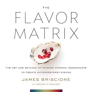 The Flavor Matrix - by  James Briscione & Brooke Parkhurst (Hardcover)