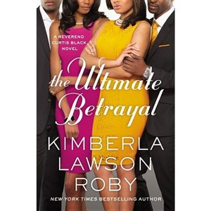 The Ultimate Betrayal - (Reverend Curtis Black Novel) by  Kimberla Lawson Roby (Paperback) - 1 of 1