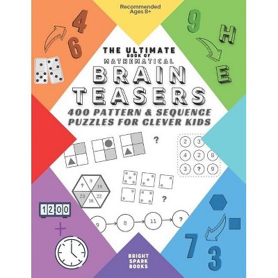 The Ultimate Book Of Mathematical Brain Teasers - by  Bright Spark Books (Paperback)