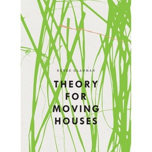 Theory for Moving Houses - (Bagley Wright Lecture) by  Renee Gladman (Paperback) - 1 of 1