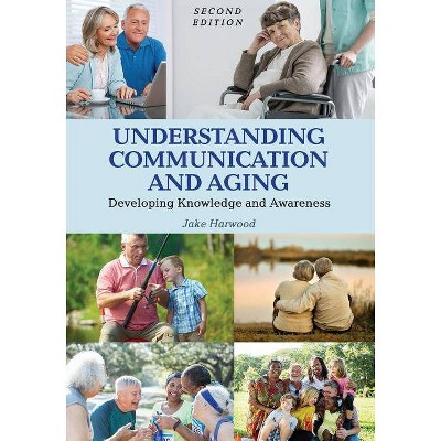 Understanding Communication and Aging - by  Jake Harwood (Paperback)