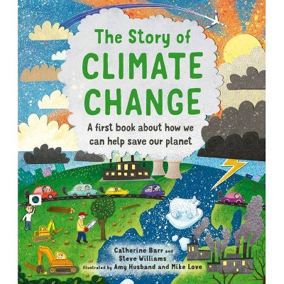 The Story of Climate Change - (Story Of...) by  Catherine Barr & Steve Williams (Hardcover)