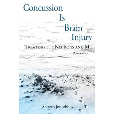 Concussion Is Brain Injury - by  Shireen Anne Jeejeebhoy (Paperback)