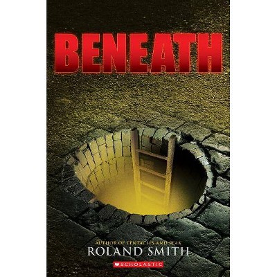 Beneath - by  Roland Smith (Paperback)