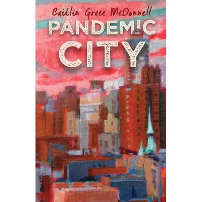 Pandemic City - by  Caitlin Grace McDonnell (Paperback)