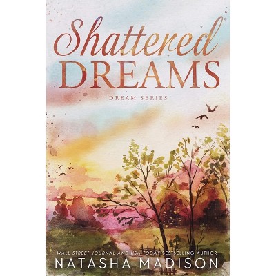 Shattered Dreams - by  Natasha Madison (Paperback)