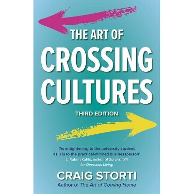 The Art of Crossing Cultures, 3rd Edition - by  Craig Storti (Paperback)