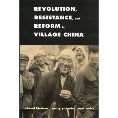 Revolution, Resistance, and Reform in Village China - (Yale Agrarian Studies (Paperback)) by  Edward Friedman & Paul G Pickowicz & Mark Selden