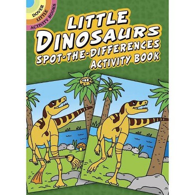 Little Dinosaurs Spot-The-Differences Activity Book - (Dover Little Activity Books) by  Fran Newman-D'Amico (Paperback)