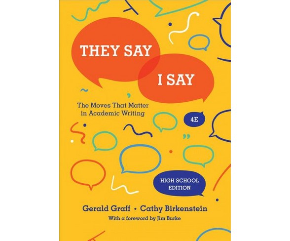 They Say / I Say : The Moves That Matter in Academic Writing: High School Edition - by Gerald Graff &.