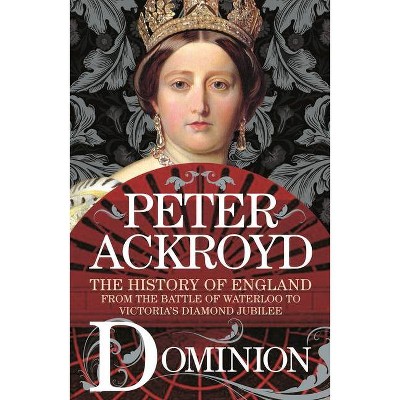 Dominion - (History of England) by  Peter Ackroyd (Paperback)