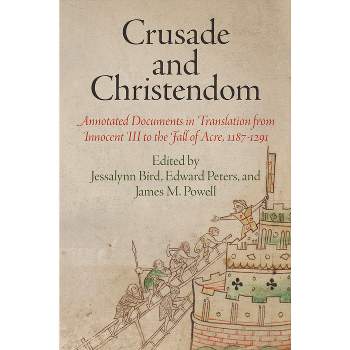 Crusade and Christendom - (Middle Ages) by  Jessalynn Bird & Edward Peters & James M Powell (Paperback)