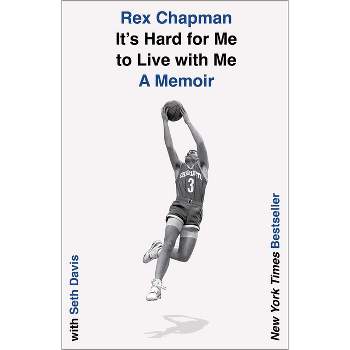 It's Hard for Me to Live with Me - by  Rex Chapman & Seth Davis (Hardcover)