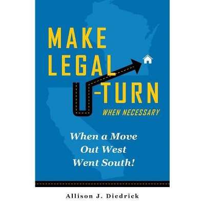 Make Legal U-Turn When Necessary - by  Allison J Diedrick (Paperback)